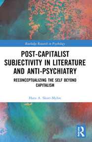 Post-Capitalist Subjectivity in Literature and Anti-Psychiatry (Reconceptualizing the Self Beyond Capitalism) - 9780367627362 by Hans A. Skott-Myhre, 9780367627362