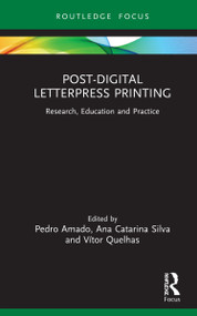 Post-Digital Letterpress Printing (Research, Education and Practice) by Pedro Amado, Ana Catarina Silva, Vítor Quelhas, 9781032001807