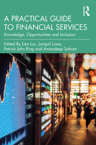 A Practical Guide to Financial Services (Knowledge, Opportunities and Inclusion) - 9781032130996 by Lien Luu, Jonquil Lowe, Patrick Ring, Amandeep Sahota, 9781032130996