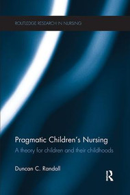Pragmatic Children's Nursing (A Theory for Children and their Childhoods) - 9781138552937 by Duncan Randall, 9781138552937