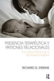 Presencia Terapéutica y Patrones Relacionales (Conceptos y Práctica de la Psicoterapia Integrativa) (Spanish Edition) by Richard Erskine, 9781910444092