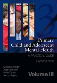 Primary Child and Adolescent Mental Health (A Practical Guide, Volume 3) by Quentin Spender, Judith Barnsley, Alison Davies, Jenny Murphy, 9781846195440