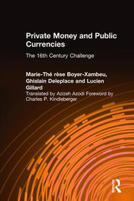 Private Money and Public Currencies: The Sixteenth Century Challenge (The Sixteenth Century Challenge) by M-.T.Boyer- Xambeau, A. Azodi, 9781563245084