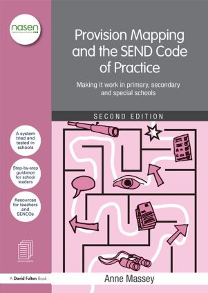 Provision Mapping and the SEND Code of Practice (Making it work in primary, secondary and special schools) by Anne Massey, 9781138907089