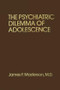 Psychiatric Dilemma Of Adolescence - 9781138004412 by James F. Masterson, M.D., 9781138004412
