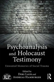 Psychoanalysis and Holocaust Testimony (Unwanted Memories of Social Trauma) - 9781138859210 by Dori Laub, Andreas Hamburger, 9781138859210