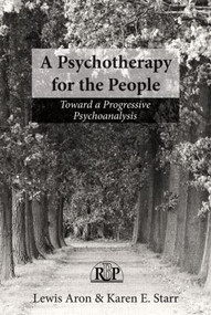 A Psychotherapy for the People (Toward a Progressive Psychoanalysis) by Lewis Aron, Karen Starr, 9780415529990