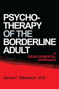 Psychotherapy Of The Borderline Adult (A Developmental Approach) - 9781138004337 by James F. Masterson, M.D., 9781138004337