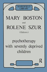 Psychotherapy with Severely Deprived Children - 9780946439973 by Mary Boston, Rolene Szur, 9780946439973