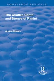 The Quattro Cento and Stones of Rimini (A Different Conception of the Italian Renaissance) by Adrian Stokes, 9781138727632