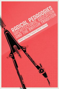 Radical Pedagogies (Architectural Education and the British Tradition) by Harriet Harriss, Daisy Froud, 9781859465837