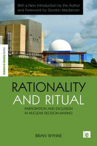 Rationality and Ritual (Participation and Exclusion in Nuclear Decision-making) - 9781849711616 by Brian Wynne, 9781849711616
