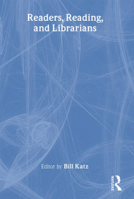 Readers, Reading, and Librarians - 9781138984592 by Bill Katz, 9781138984592