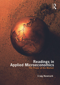 Readings in Applied Microeconomics (The Power of the Market) by Craig Newmark, 9780415777407