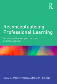 Reconceptualising Professional Learning (Sociomaterial knowledges, practices and responsibilities) - 9780415815789 by Tara Fenwick, Monika Nerland, 9780415815789