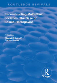 Reconstructing Multiethnic Societies: The Case of Bosni-Herzegovina (The Case of Bosni-Herzegovina) by Florian Beiber, Džemal Sokolović, 9781138636491
