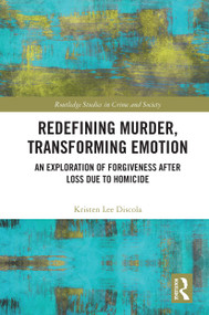 Redefining Murder, Transforming Emotion (An Exploration of Forgiveness after Loss Due to Homicide) - 9780367636494 by Kristen Discola, 9780367636494