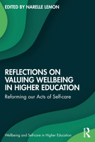 Reflections on Valuing Wellbeing in Higher Education (Reforming our Acts of Self-care) by Narelle Lemon, 9781032081496