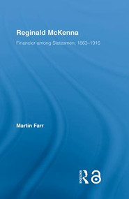 Reginald McKenna (Financier among Statesmen, 1863-1916) - 9780415543095 by Martin Farr, 9780415543095
