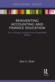 Reinventing Accounting and Finance Education (For a Caring, Inclusive and Sustainable Planet) - 9781032096278 by Atul Shah, 9781032096278