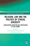 Religion, Law and the Politics of Ethical Diversity (Conscientious Objection and Contestation of Civil Norms) - 9780367673796 by Claude Proeschel, David Koussens, Francesco Piraino, 9780367673796