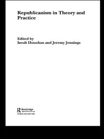 Republicanism in Theory and Practice - 9781138985209 by Iseult Honohan, Jeremy Jennings, 9781138985209