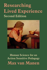 Researching Lived Experience (Human Science for an Action Sensitive Pedagogy) by Max van Manen, 9781629584164