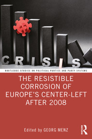 The Resistible Corrosion of Europe's Center-Left After 2008 by Georg Menz, 9781032230108