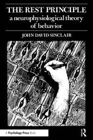 The Rest Principle (A Neurophysiological Theory of Behavior) by J. D. Sinclair, John David Sinclair, 9780898590654