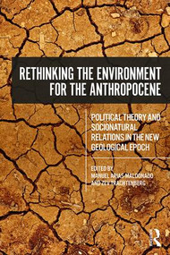 Rethinking the Environment for the Anthropocene (Political Theory and Socionatural Relations in the New Geological Epoch) - 9781138302167 by Manuel Arias-Maldonado, Zev Trachtenberg, 9781138302167