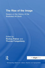 The Rise of the Image (Essays on the History of the Illustrated Art Book) - 9781138249752 by Rodney Palmer, Thomas Frangenberg, 9781138249752