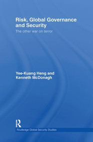 Risk, Global Governance and Security (The Other War on Terror) - 9780415853385 by Yee-Kuang Heng, Ken McDonagh, 9780415853385