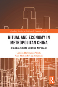 Ritual and Economy in Metropolitan China (A Global Social Science Approach) - 9780367563721 by Carsten Herrmann-Pillath, Guo Man, Feng Xingyuan, 9780367563721