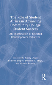 The Role of Student Affairs in Advancing Community College Student Success (An Examination of Selected Contemporary Initiatives) - 9780367787868 by C. Casey Ozaki, Paulette Dalpes, Deborah L. Floyd, Gianna Ramdin, 9780367787868