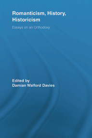 Romanticism, History, Historicism (Essays on an Orthodoxy) - 9780415636711 by Damian Walford Davies, 9780415636711