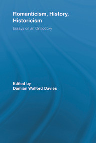 Romanticism, History, Historicism (Essays on an Orthodoxy) - 9780415636711 by Damian Walford Davies, 9780415636711