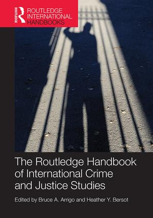 The Routledge Handbook of International Crime and Justice Studies by Bruce Arrigo, Heather Bersot, 9781138645196