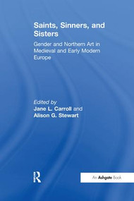 Saints, Sinners, and Sisters (Gender and Northern Art in Medieval and Early Modern Europe) - 9781138256491 by JaneL. Carroll, 9781138256491