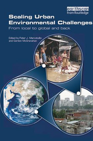 Scaling Urban Environmental Challenges (From Local to Global and Back) by Peter J. Marcotullio, Gordon McGranahan, 9781844073238