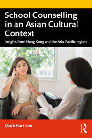 School Counselling in an Asian Cultural Context (Insights from Hong Kong and The Asia-Pacific region) by Mark Harrison, 9780367701000