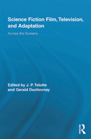 Science Fiction Film, Television, and Adaptation (Across the Screens) - 9780415743839 by J. P. Telotte, Gerald Duchovnay, 9780415743839