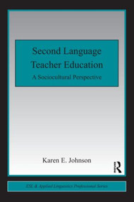 Second Language Teacher Education (A Sociocultural Perspective) - 9780415800792 by Karen E. Johnson, 9780415800792