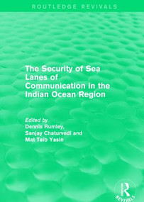 The Security of Sea Lanes of Communication in the Indian Ocean Region by Dennis Rumley, Sanjay Chaturvedi, Mat Taib Yasin, 9781138929173