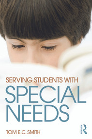 Serving Students with Special Needs (A Practical Guide for Administrators) - 9780415736084 by Tom Smith, 9780415736084