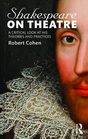 Shakespeare on Theatre (A Critical Look at His Theories and Practices) - 9781138913851 by Robert Cohen, 9781138913851