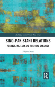 Sino-Pakistani Relations (Politics, Military and Regional Dynamics) - 9781032090122 by Filippo Boni, 9781032090122