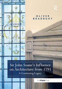 Sir John Soane's Influence on Architecture from 1791 (A Continuing Legacy) - 9781138547575 by Oliver Bradbury, 9781138547575