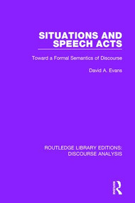 Situations and Speech Acts (Toward a Formal Semantics of Discourse) - 9781138224704 by David A. Evans, 9781138224704