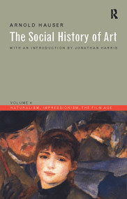 Social History of Art, Volume 4 (Naturalism, Impressionism, The Film Age) - 9780415199483 by Arnold Hauser, 9780415199483