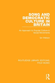 Song and Democratic Culture in Britain (An Approach to Popular Culture in Social Movements) - 9781138122307 by Ian Watson, 9781138122307